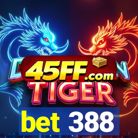 bet 388